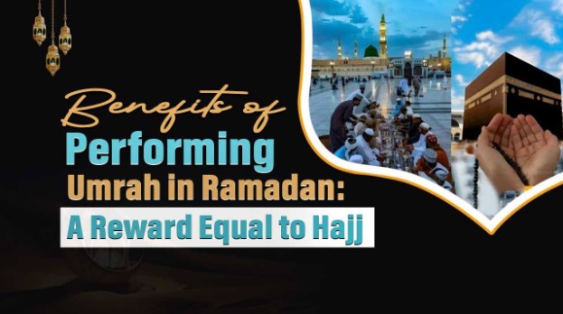 Benefits of Performing Umrah in Ramadan: A Reward Equal to Hajj